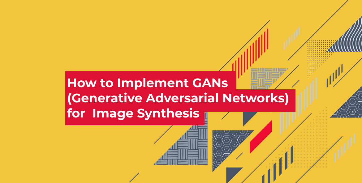 How to Implement GANs (Generative Adversarial Networks) for Image